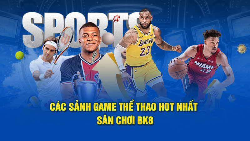 Các sảnh game thể thao hot nhất sân chơi BK8