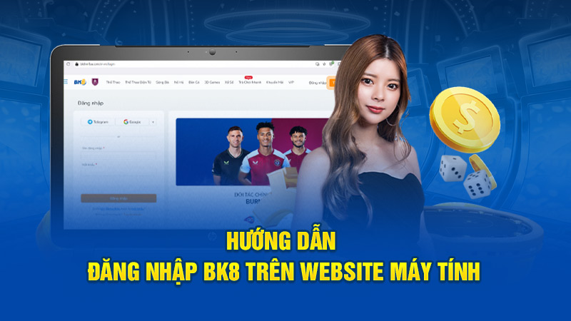 Hướng dẫn đăng nhập BK8 trên website máy tính