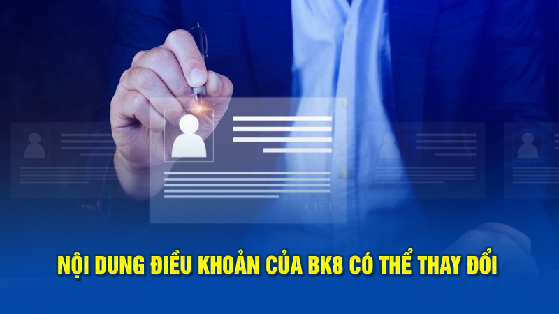 Nội dung điều khoản của BK8 có thể thay đổi