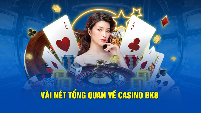 Vài nét tổng quan về casino BK8